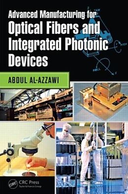 Livre Relié Advanced Manufacturing for Optical Fibers and Integrated Photonic Devices de Abdul Al-Azzawi