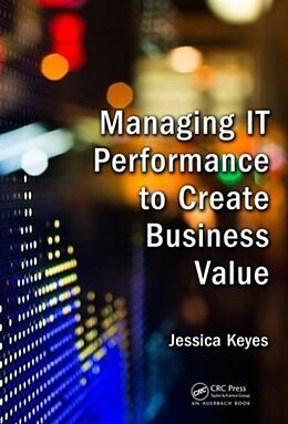 Fester Einband Managing IT Performance to Create Business Value von Jessica Keyes