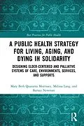 E-Book (pdf) A Public Health Strategy for Living, Aging and Dying in Solidarity von Mary Beth Morrissey, Melissa Lang, Barney Newman