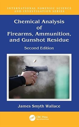 Livre Relié Chemical Analysis of Firearms, Ammunition, and Gunshot Residue de James Smyth Wallace