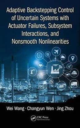 Livre Relié Adaptive Backstepping Control of Uncertain Systems with Actuator Failures, Subsystem Interactions, and Nonsmooth Nonlinearities de Wei Wang, Changyun Wen, Jing Zhou