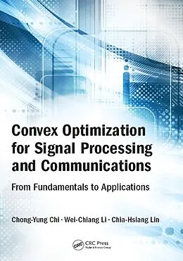 E-Book (pdf) Convex Optimization for Signal Processing and Communications von Chong-Yung Chi, Wei-Chiang Li, Chia-Hsiang Lin
