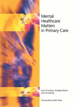 E-Book (pdf) Mental Healthcare Matters In Primary Care von Ruth Chambers, Elizabeth Boath, Gill Wakley