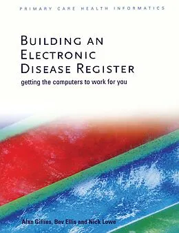 E-Book (pdf) Building an Electronic Disease Register von Alan Gillies, Bev Ellis, Nick Lowe