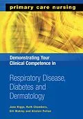 E-Book (pdf) Demonstrating Your Clinical Competence in Respiratory Disease, Diabetes and Dermatology von Jane Higgs, Ruth Chambers, Gill Wakley
