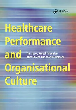 E-Book (pdf) Healthcare Performance and Organisational Culture von Tim Scott, Russell Mannion, Huw Davies