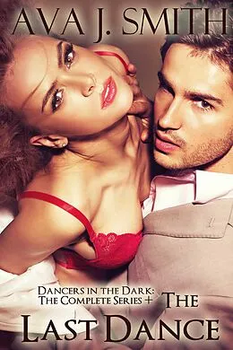 E-Book (epub) The Last Dance (Anonymous BDSM Menage): Dancers in the Dark The Complete Series + von Ava J. Smith