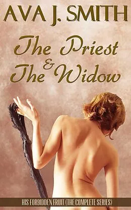 E-Book (epub) The Priest & The Widow (Taboo BDSM) His Forbidden Fruit: The Complete Series von Ava J. Smith