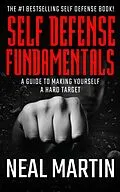 E-Book (epub) Self Defense Fundamentals: A Guide On Making Yourself A Hard Target von Neal Martin