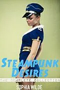 E-Book (epub) Steampunk Desires: An Erotic Romance (The Complete Collection) von Sophia Wilde