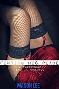 E-Book (epub) Finding His Place (A Threesome Erotic Romance) von Mason Lee