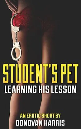 E-Book (epub) Student's Pet (An Erotic Femdom Novelette) von Donovan Harris