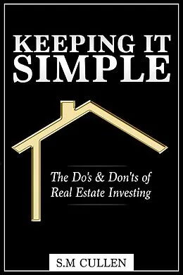 E-Book (epub) Keeping it Simple ~ The Do's & Don'ts of Real Estate Investing von S. M Cullen