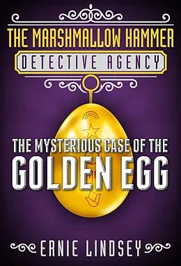 E-Book (epub) The Marshmallow Hammer Detective Agency: The Mysterious Case of the Golden Egg (A Middle Grade Mystery) von Ernie Lindsey