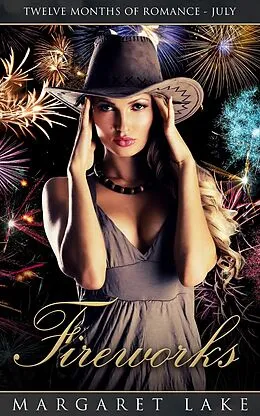 E-Book (epub) Fireworks (Twelve Months of Romance, #7) von Margaret Lake