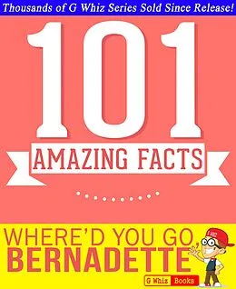 E-Book (epub) Where'd You Go, Bernadette - 101 Amazing Facts You Didn't Know (GWhizBooks.com) von G. Whiz