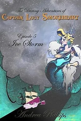 E-Book (epub) Ice Storm (The Daring Adventures of Captain Lucy Smokeheart) von Andrea Phillips