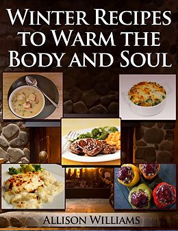 E-Book (epub) Winter Recipes to Warm the Body and Soul von Allison Williams