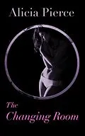 E-Book (epub) The Changing Room (Gloryhole Erotica) von Alicia Pierce