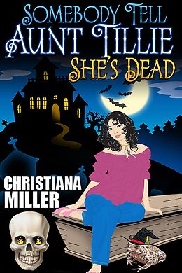 E-Book (epub) Somebody Tell Aunt Tillie She's Dead (A Toad Witch Mystery, #1) von Christiana Miller