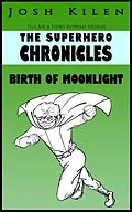 E-Book (epub) The Superhero Chronicles: Birth of Moonlight (Tell Me A Story Bedtime Stories for Kids, #3) von Josh Kilen