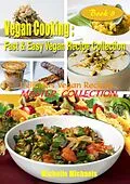 E-Book (epub) Delicious Vegan Recipes Master Collection (Vegan Cooking Fast & Easy Recipe Collection, #8) von Michelle Michaels