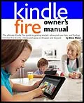 E-Book (epub) Kindle Fire Owner's Manual: The ultimate Kindle Fire guide to getting started, advanced user tips, and finding unlimited free books, videos and apps on Amazon and beyond von Steve Weber