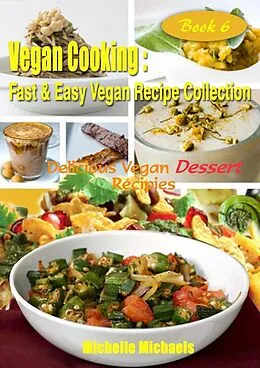 E-Book (epub) Delicious Vegan Dessert Recipes (Vegan Cooking Fast & Easy Recipe Collection, #6) von Michelle Michaels