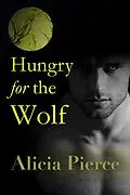 E-Book (epub) Hungry for the Wolf (BBW Werewolf Erotica) von Alicia Pierce