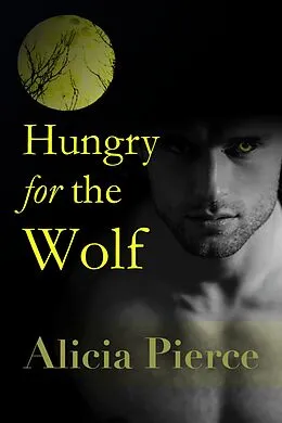 E-Book (epub) Hungry for the Wolf (BBW Werewolf Erotica) von Alicia Pierce