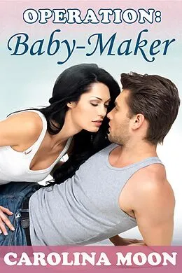E-Book (epub) Operation: Baby-Maker (BBW Erotic Romance) von Carolina Moon