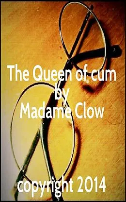E-Book (epub) The Queen of cum von Madame Clow