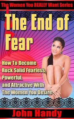 E-Book (epub) The End of Fear (The Women You REALLY Want, #1) von John Handy