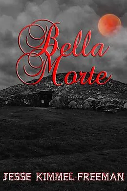 E-Book (epub) Bella Morte (Bella Vampires Series, #4) von Jesse Kimmel-Freeman