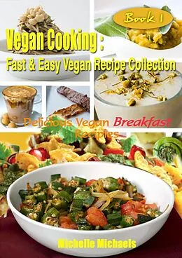 E-Book (epub) Delicious Vegan Breakfast Recipes (Vegan Cooking Fast & Easy Recipe Collection, #1) von Michelle Michaels