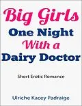 E-Book (epub) Big Girls One Night with a Dairy Doctor (Short Erotic Romance) von Ulriche Kacey Padraige