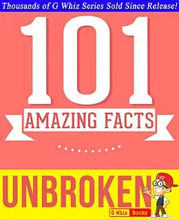E-Book (epub) Unbroken - 101 Amazing Facts You Didn't Know (GWhizBooks.com) von G. Whiz