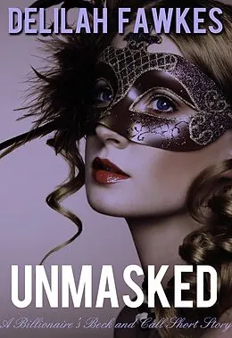 E-Book (epub) Unmasked: A Billionaire's Beck and Call, Short Story (The Billionaire's Beck and Call, #4) von Delilah Fawkes