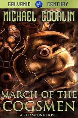 E-Book (epub) March of the Cogsmen (Galvanic Century, #3) von Michael Coorlim