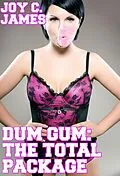 E-Book (epub) Dum Gum: The Total Package (Bimbo, Gangbang, Rich, Slut, Threesome) [BUNDLE] von Joy C. James