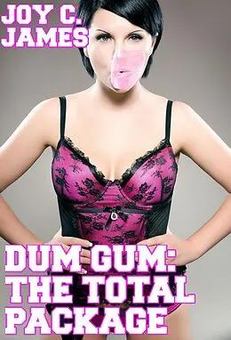 E-Book (epub) Dum Gum: The Total Package (Bimbo, Gangbang, Rich, Slut, Threesome) [BUNDLE] von Joy C. James