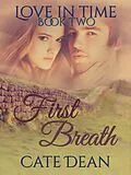 E-Book (epub) First Breath (Love in Time, #2) von Cate Dean