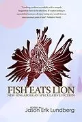 E-Book (epub) Fish Eats Lion: New Singaporean Speculative Fiction von Jason Erik Lundberg