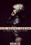 E-Book (epub) His Secret Desire (A Threesome Erotic Romance Short) von Mason Lee