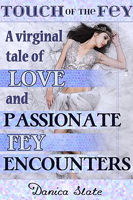 E-Book (epub) A Virginal Tale of Love and Passionate Fey Encounters (Touch of the Fey, #1) von Danica Slate