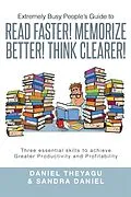 E-Book (epub) Extremely Busy People'S Guide to Read Faster! Memorize Better! Think Clearer! von Daniel Theyagu, Sandra Daniel