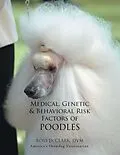 E-Book (epub) Medical, Genetic & Behavioral Risk Factors of Poodles von Ross D. Clark Dvm
