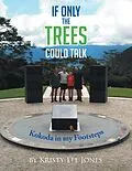 E-Book (epub) If Only the Trees Could Talk von Kristy-Lee Jones