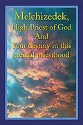 E-Book (epub) Melchizedek, High Priest of God and Your Destiny in This Eternal Priesthood von David Holland
