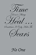 E-Book (epub) Time Doesn't Always Heal . . . Sometimes It Only Hides the Scars von